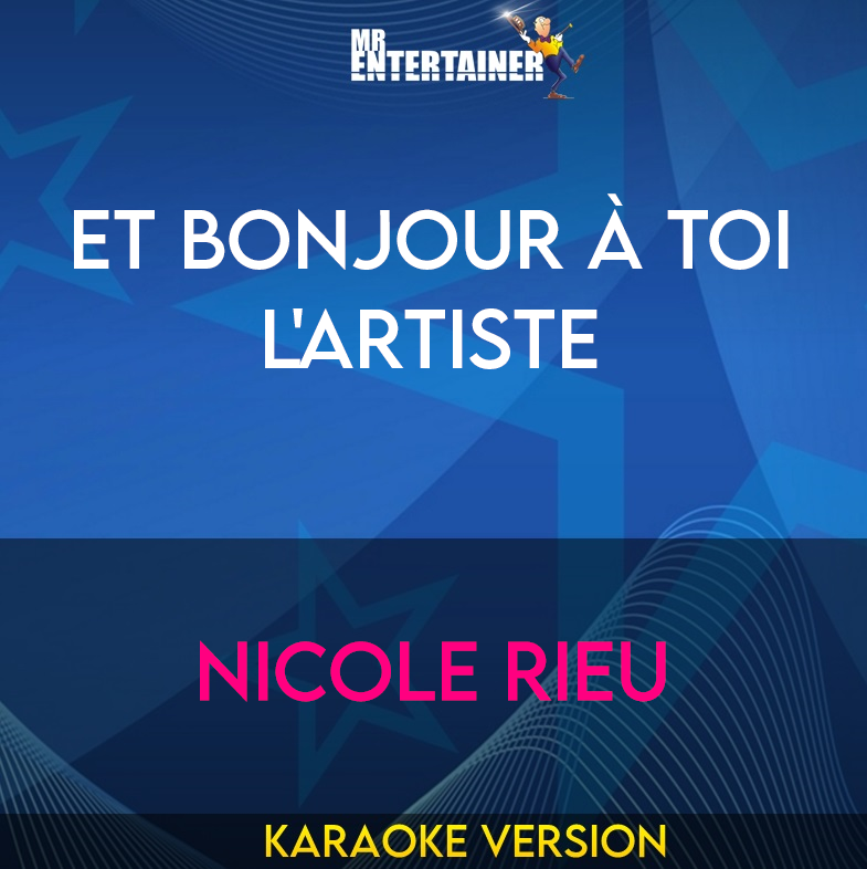 Et Bonjour À Toi L'Artiste - Nicole Rieu (Karaoke Version) from Mr Entertainer Karaoke