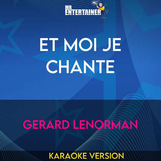 Et Moi Je Chante - Gerard Lenorman (Karaoke Version) from Mr Entertainer Karaoke