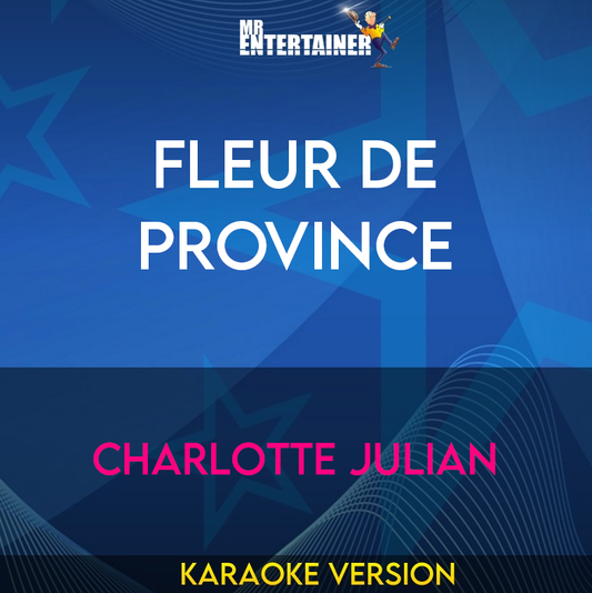 Fleur De Province - Charlotte Julian (Karaoke Version) from Mr Entertainer Karaoke