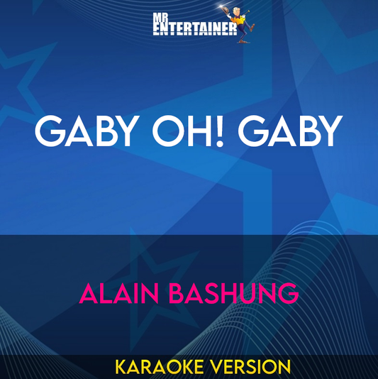 Gaby Oh! Gaby - Alain Bashung (Karaoke Version) from Mr Entertainer Karaoke