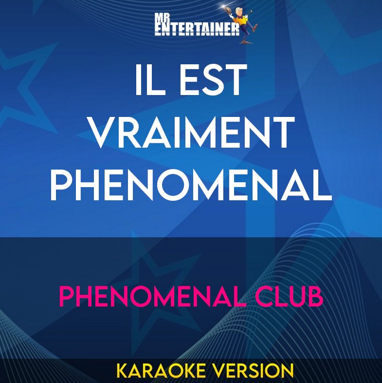 Il Est Vraiment Phenomenal - Phenomenal Club (Karaoke Version) from Mr Entertainer Karaoke