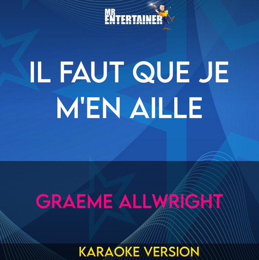 Il Faut Que Je M'en Aille - Graeme Allwright (Karaoke Version) from Mr Entertainer Karaoke