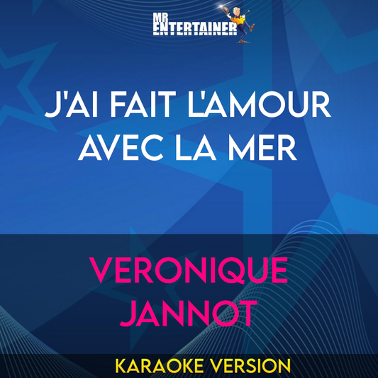 J'ai Fait L'amour Avec La Mer - Veronique Jannot (Karaoke Version) from Mr Entertainer Karaoke