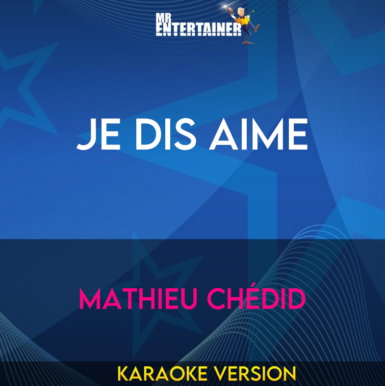 Je Dis Aime - Mathieu Chédid (Karaoke Version) from Mr Entertainer Karaoke