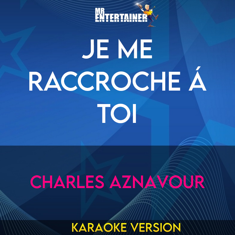 Je Me Raccroche Á Toi - Charles Aznavour (Karaoke Version) from Mr Entertainer Karaoke