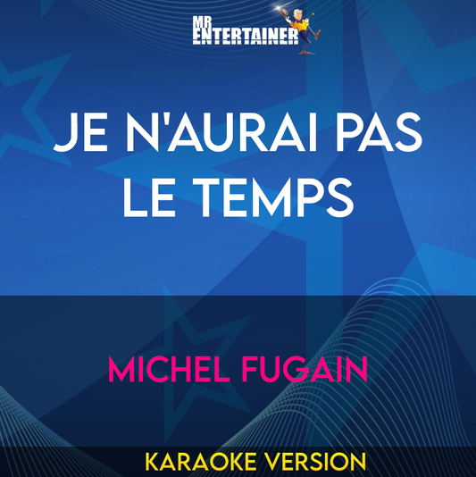 Je N'aurai Pas Le Temps - Michel Fugain (Karaoke Version) from Mr Entertainer Karaoke