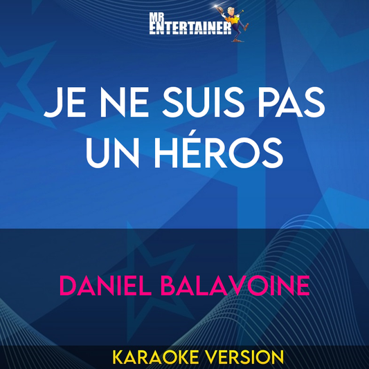 Je Ne Suis Pas Un Héros - Daniel Balavoine (Karaoke Version) from Mr Entertainer Karaoke