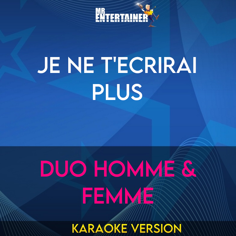 Je Ne T'ecrirai Plus - Duo Homme & Femme (Karaoke Version) from Mr Entertainer Karaoke