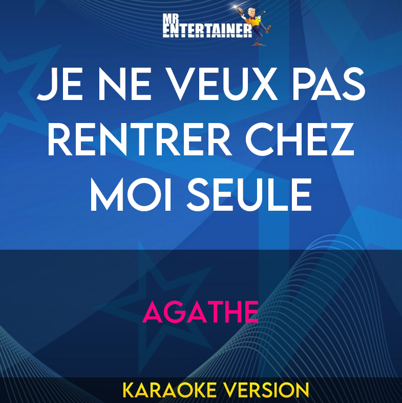 Je Ne Veux Pas Rentrer Chez Moi Seule - Agathe (Karaoke Version) from Mr Entertainer Karaoke