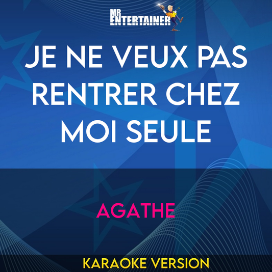 Je Ne Veux Pas Rentrer Chez Moi Seule - Agathe (Karaoke Version) from Mr Entertainer Karaoke