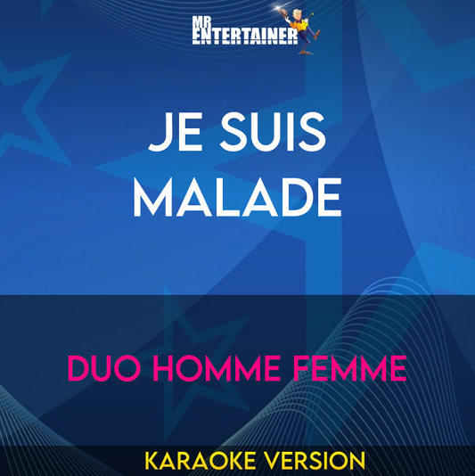 Je Suis Malade - Duo Homme Femme (Karaoke Version) from Mr Entertainer Karaoke