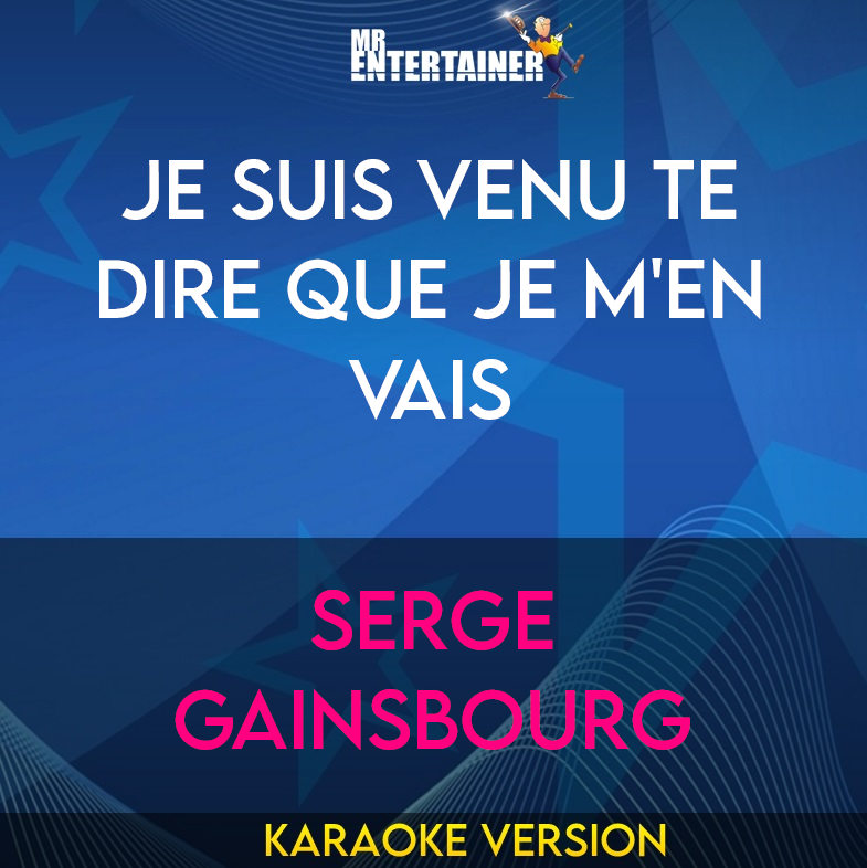 Je Suis Venu Te Dire Que Je M'en Vais - Serge Gainsbourg (Karaoke Version) from Mr Entertainer Karaoke