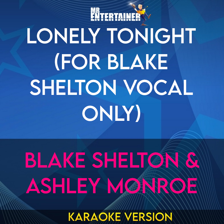 Lonely Tonight (for Blake Shelton vocal only) - Blake Shelton & Ashley Monroe (Karaoke Version) from Mr Entertainer Karaoke