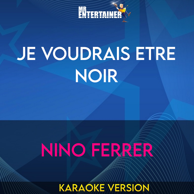 Je Voudrais Etre Noir - Nino Ferrer (Karaoke Version) from Mr Entertainer Karaoke