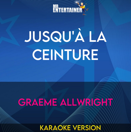 Jusqu'à La Ceinture - Graeme Allwright (Karaoke Version) from Mr Entertainer Karaoke