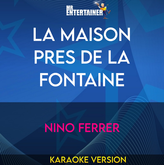 La Maison Pres De La Fontaine - Nino Ferrer (Karaoke Version) from Mr Entertainer Karaoke