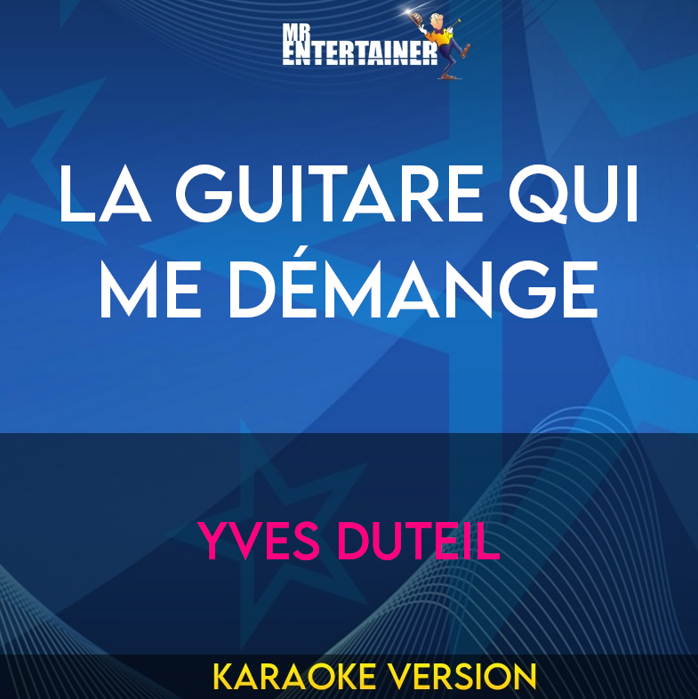 La Guitare Qui Me Démange - Yves Duteil (Karaoke Version) from Mr Entertainer Karaoke