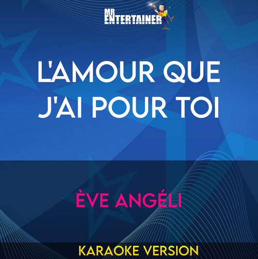 L'amour Que J'ai Pour Toi - Ève Angéli (Karaoke Version) from Mr Entertainer Karaoke