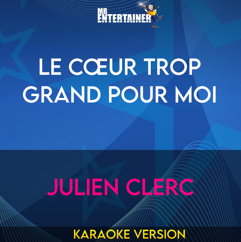 Le Cœur Trop Grand Pour Moi - Julien Clerc (Karaoke Version) from Mr Entertainer Karaoke
