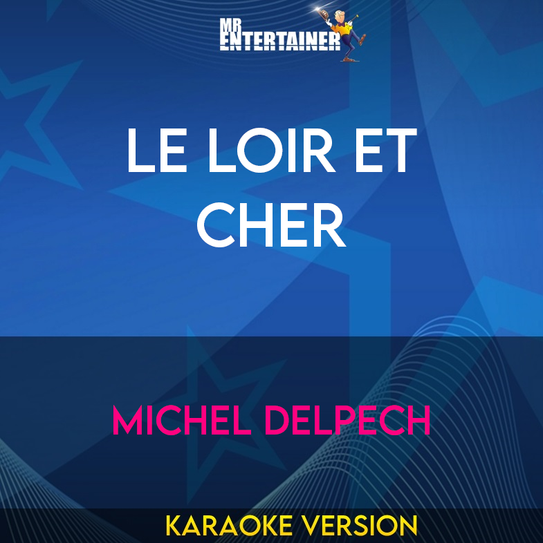 Le Loir Et Cher - Michel Delpech (Karaoke Version) from Mr Entertainer Karaoke