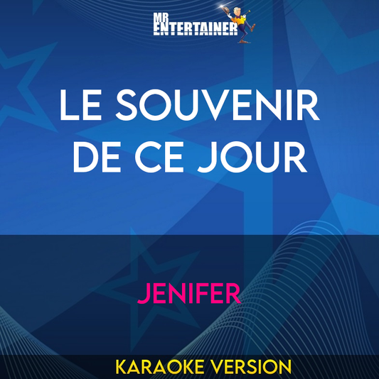 Le Souvenir De Ce Jour - Jenifer (Karaoke Version) from Mr Entertainer Karaoke