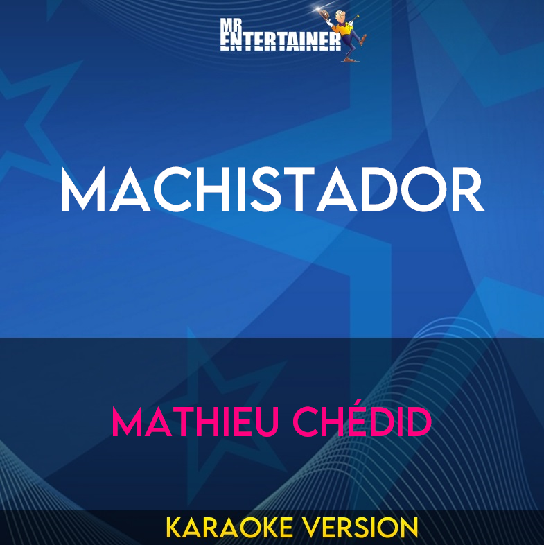 Machistador - Mathieu Chédid (Karaoke Version) from Mr Entertainer Karaoke