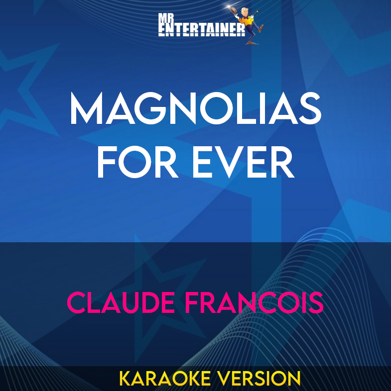 Magnolias For Ever - Claude Francois (Karaoke Version) from Mr Entertainer Karaoke