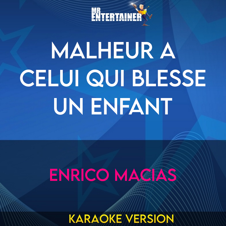 Malheur A Celui Qui Blesse Un Enfant - Enrico Macias (Karaoke Version) from Mr Entertainer Karaoke