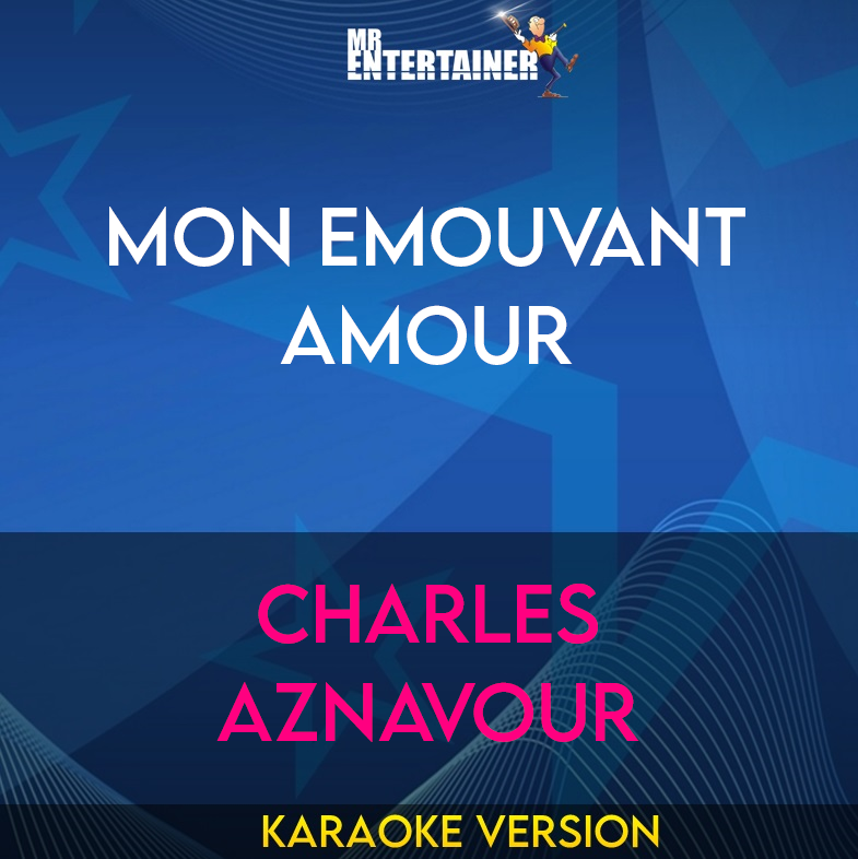 Mon emouvant Amour - Charles Aznavour (Karaoke Version) from Mr Entertainer Karaoke