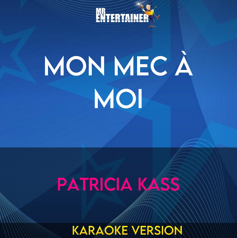 Mon Mec à Moi - Patricia Kass (Karaoke Version) from Mr Entertainer Karaoke