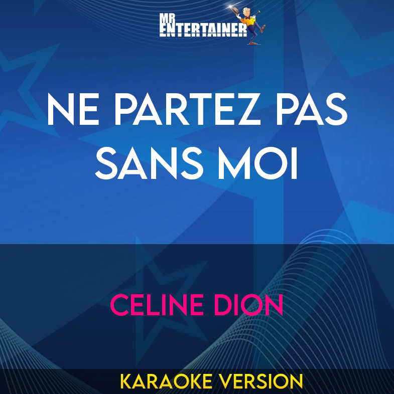 Ne Partez Pas Sans Moi - Celine Dion (Karaoke Version) from Mr Entertainer Karaoke