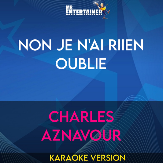 Non Je N'ai Riien Oublie - Charles Aznavour (Karaoke Version) from Mr Entertainer Karaoke