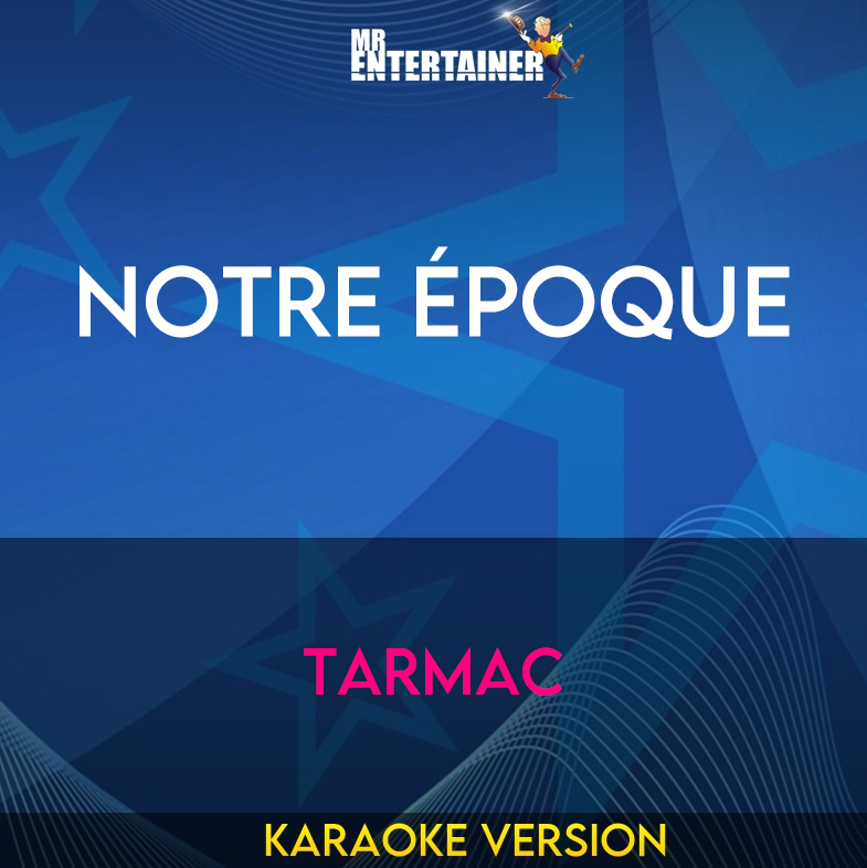 Notre Époque - Tarmac (Karaoke Version) from Mr Entertainer Karaoke