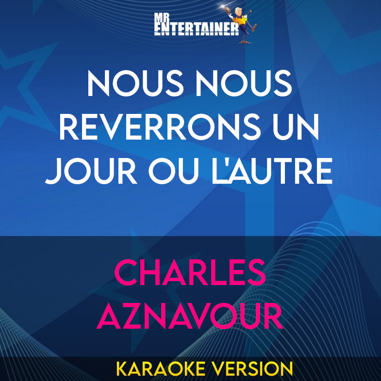 Nous Nous Reverrons Un Jour Ou L'autre - Charles Aznavour (Karaoke Version) from Mr Entertainer Karaoke