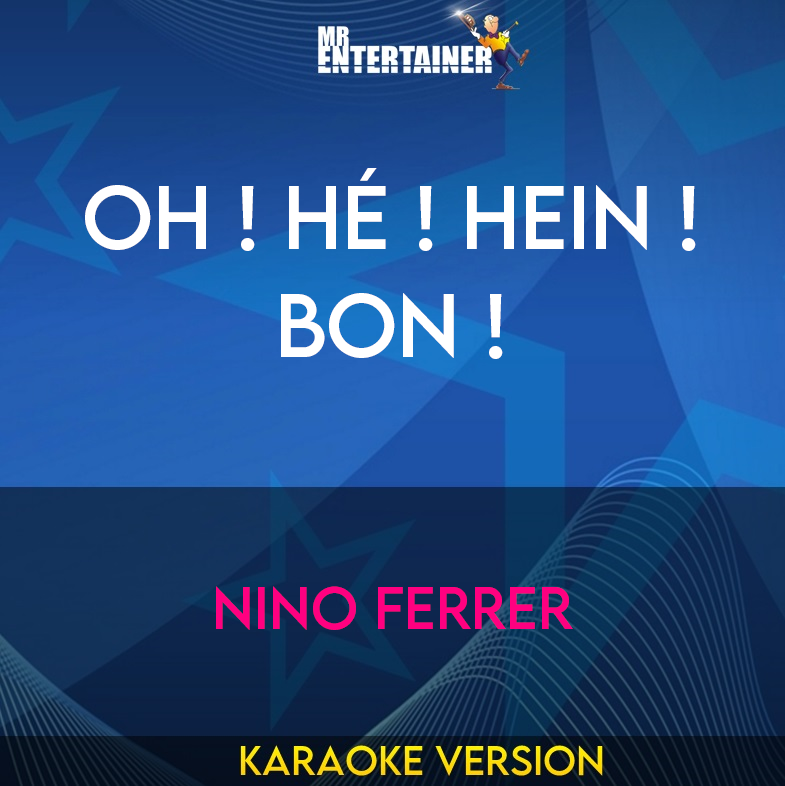 Oh ! Hé ! Hein ! Bon ! - Nino Ferrer (Karaoke Version) from Mr Entertainer Karaoke