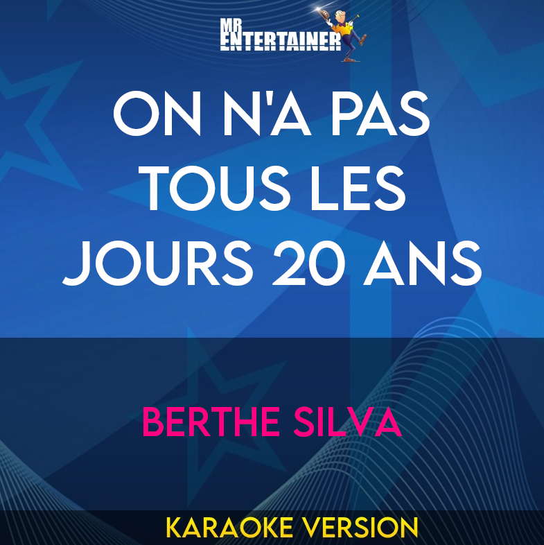 On N'a Pas Tous Les Jours 20 Ans - Berthe Silva (Karaoke Version) from Mr Entertainer Karaoke