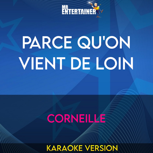 Parce Qu'on Vient De Loin - Corneille (Karaoke Version) from Mr Entertainer Karaoke