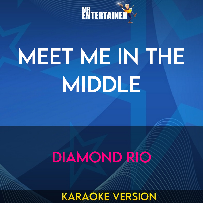 Meet Me In The Middle - Diamond Rio (Karaoke Version) from Mr Entertainer Karaoke