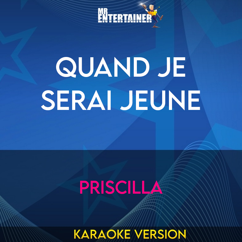 Quand Je Serai Jeune - Priscilla (Karaoke Version) from Mr Entertainer Karaoke