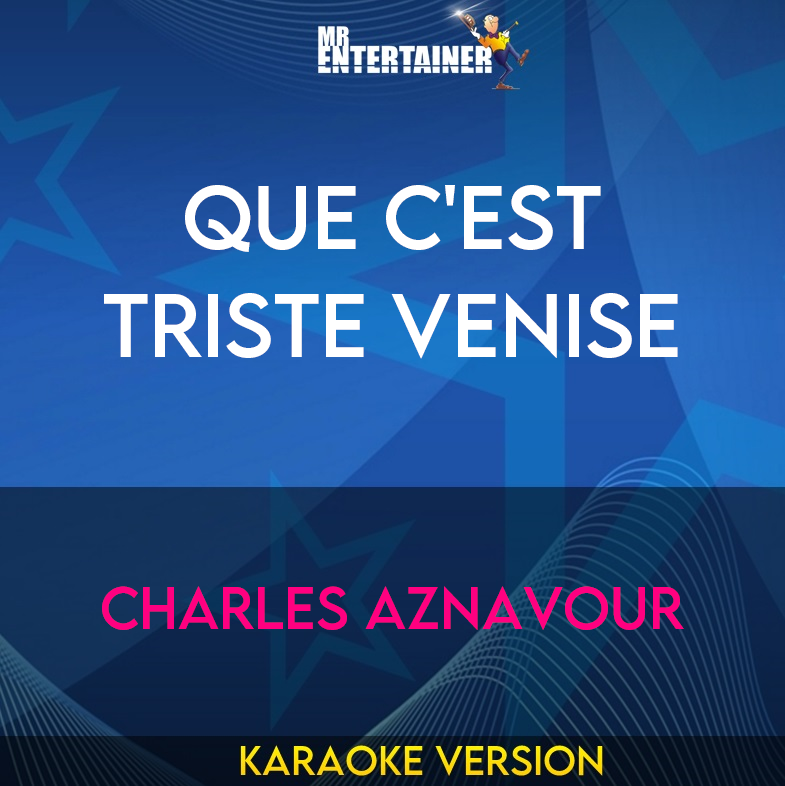 Que C'Est Triste Venise - Charles Aznavour (Karaoke Version) from Mr Entertainer Karaoke