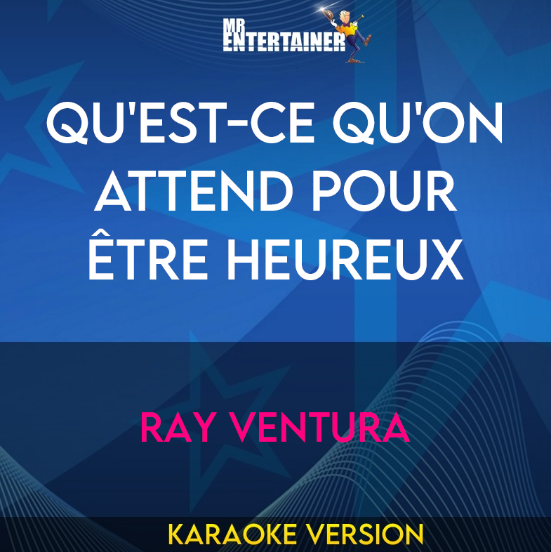 Qu'est-ce Qu'on Attend Pour Être Heureux - Ray Ventura (Karaoke Version) from Mr Entertainer Karaoke