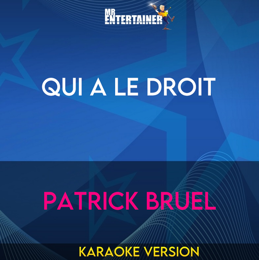 Qui A Le Droit - Patrick Bruel (Karaoke Version) from Mr Entertainer Karaoke