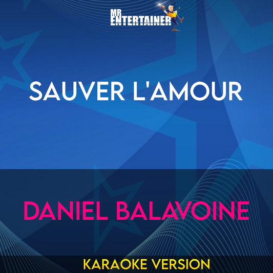 Sauver L'Amour - Daniel Balavoine (Karaoke Version) from Mr Entertainer Karaoke