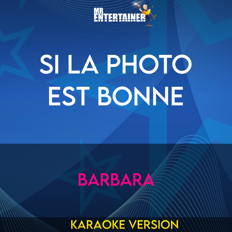 Si La Photo Est Bonne - Barbara (Karaoke Version) from Mr Entertainer Karaoke