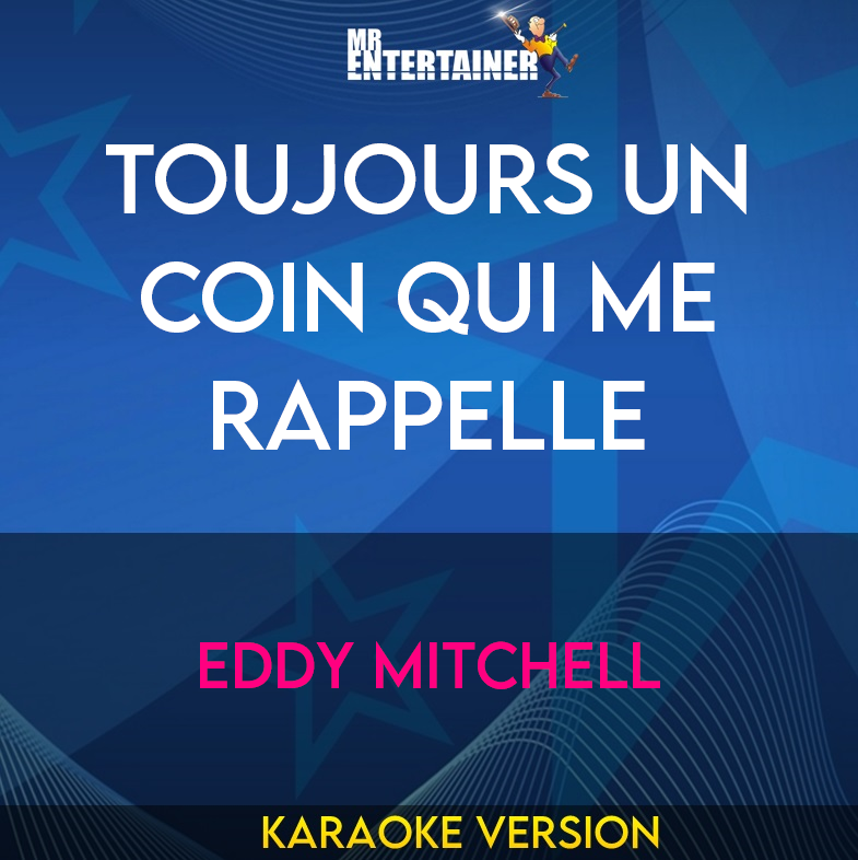 Toujours Un Coin Qui Me Rappelle - Eddy Mitchell (Karaoke Version) from Mr Entertainer Karaoke
