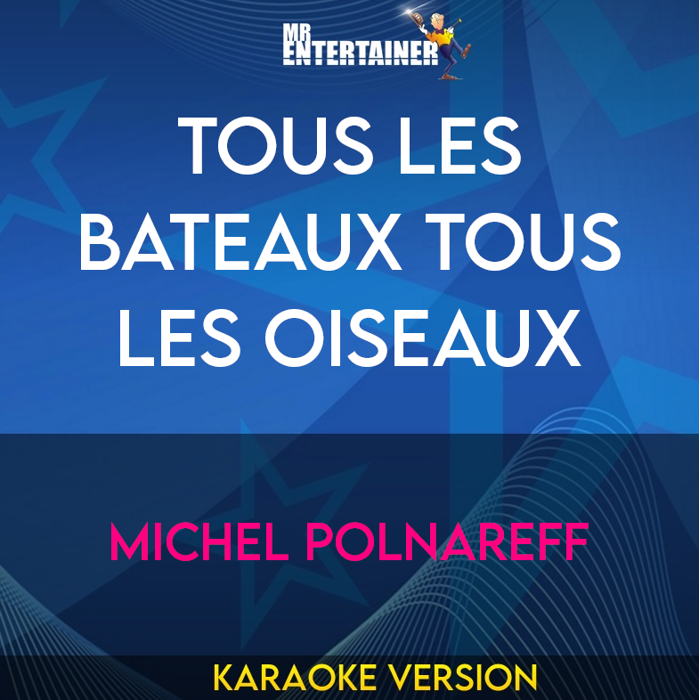 Tous Les Bateaux Tous Les Oiseaux - Michel Polnareff (Karaoke Version) from Mr Entertainer Karaoke