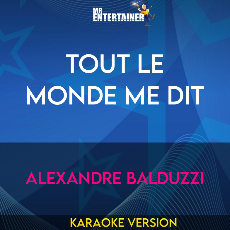 Tout Le Monde Me Dit - Alexandre Balduzzi (Karaoke Version) from Mr Entertainer Karaoke