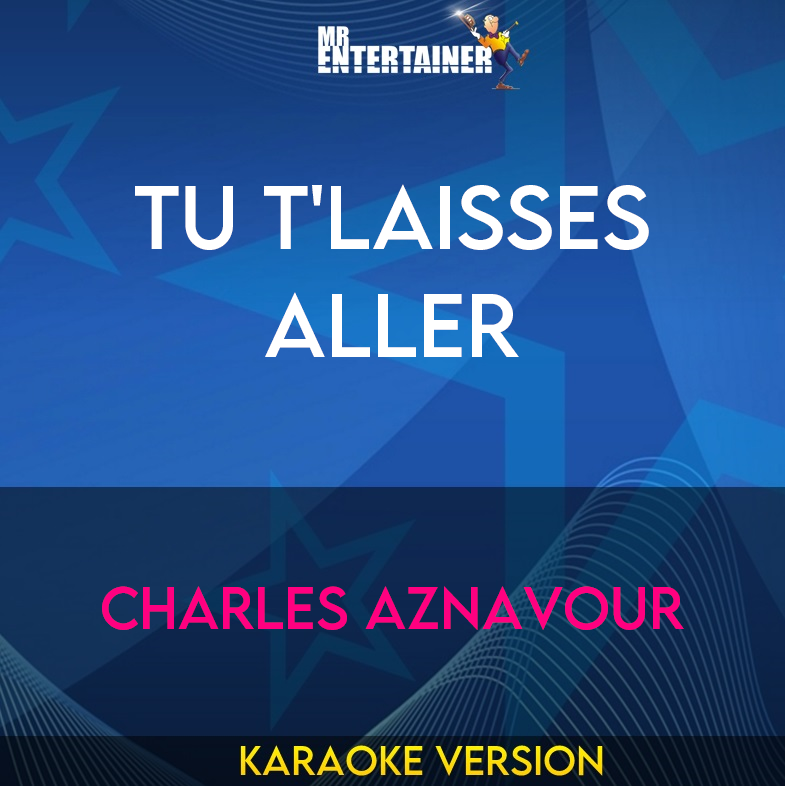 Tu T'laisses Aller - Charles Aznavour (Karaoke Version) from Mr Entertainer Karaoke