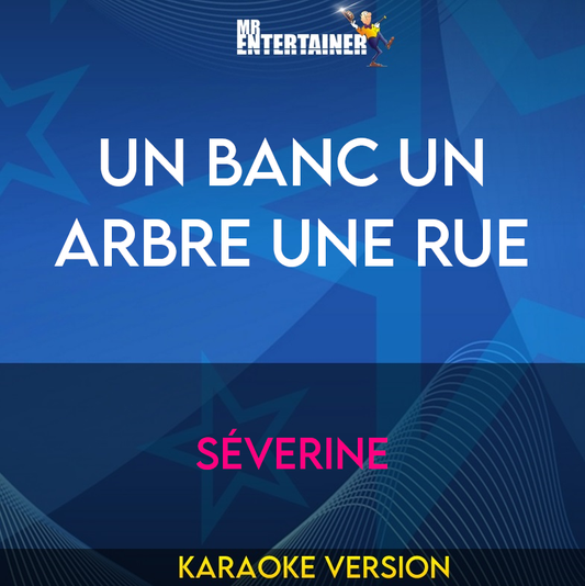 Un Banc Un Arbre Une Rue - Séverine (Karaoke Version) from Mr Entertainer Karaoke