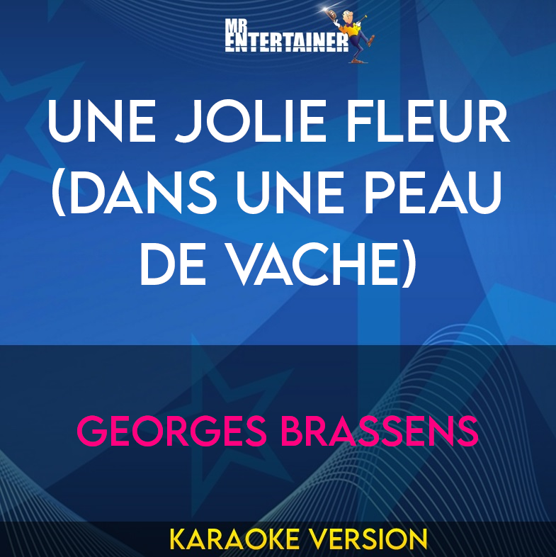 Une Jolie Fleur (Dans Une Peau De Vache) - Georges Brassens (Karaoke Version) from Mr Entertainer Karaoke